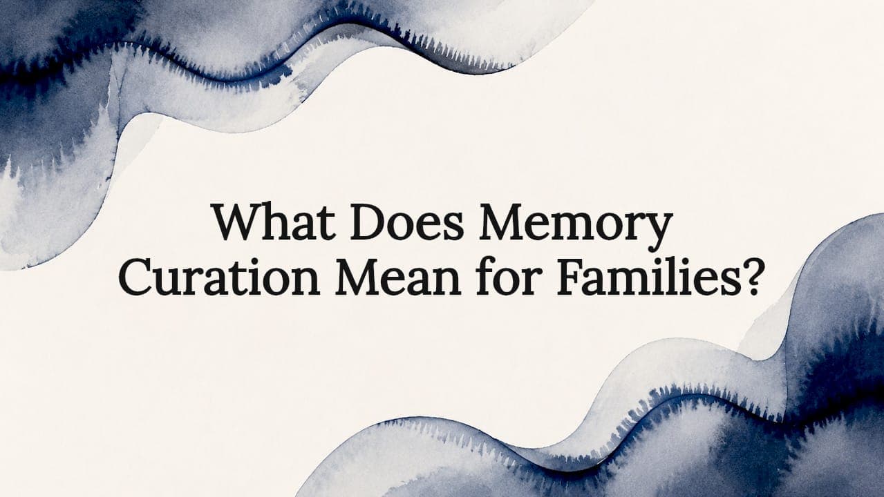 What Does Memory Curation Mean for Families?