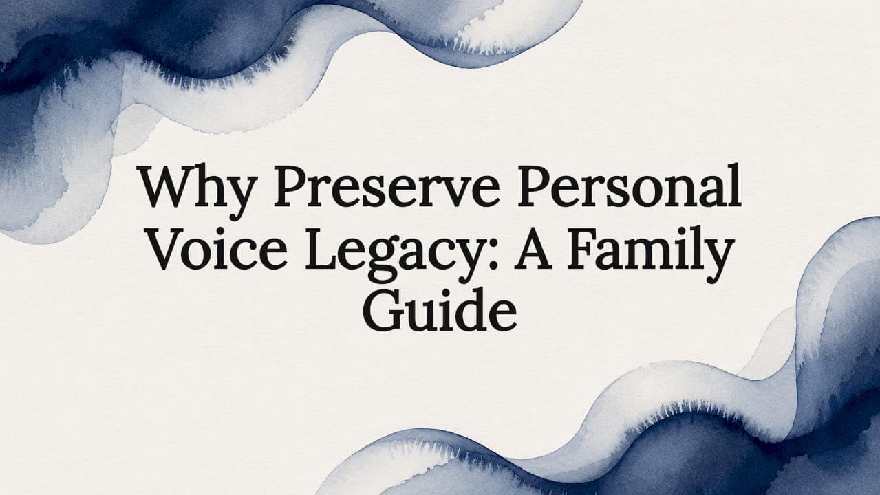 Why Preserve Personal Voice Legacy: A Family Guide