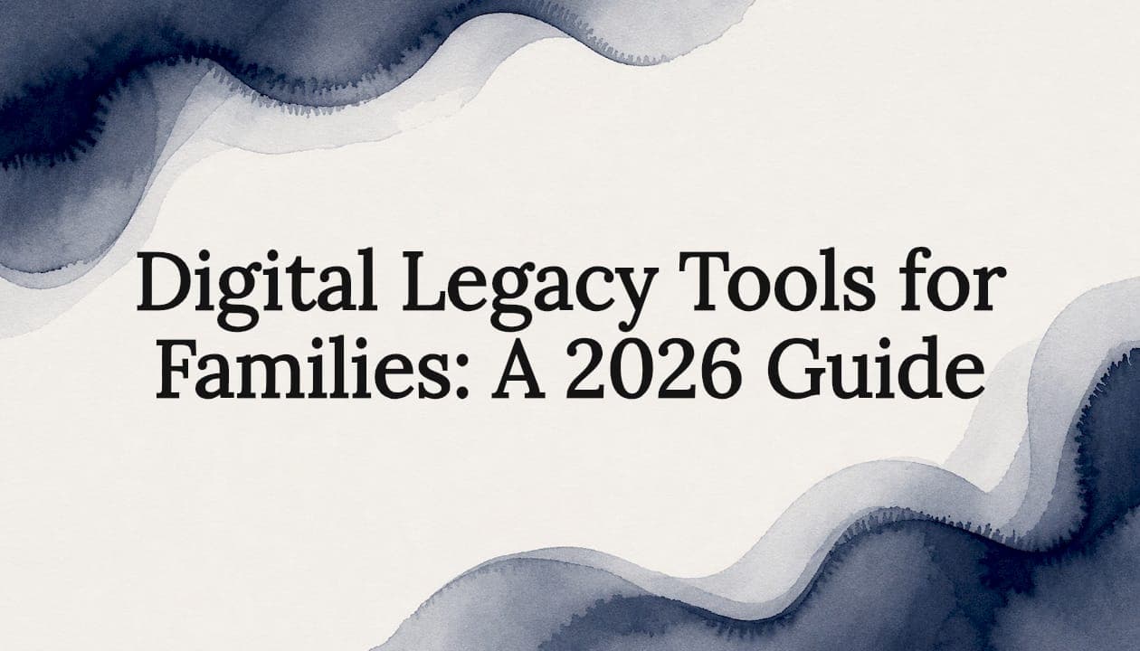 Digital Legacy Tools for Families: A 2026 Guide