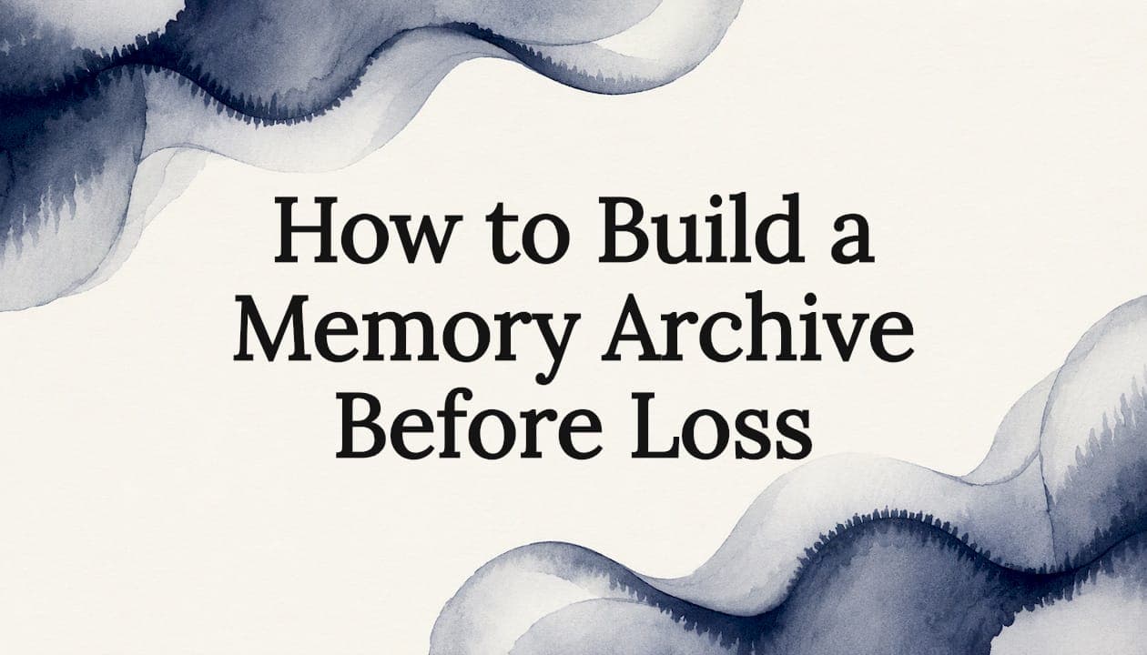 How to Build a Memory Archive Before Loss