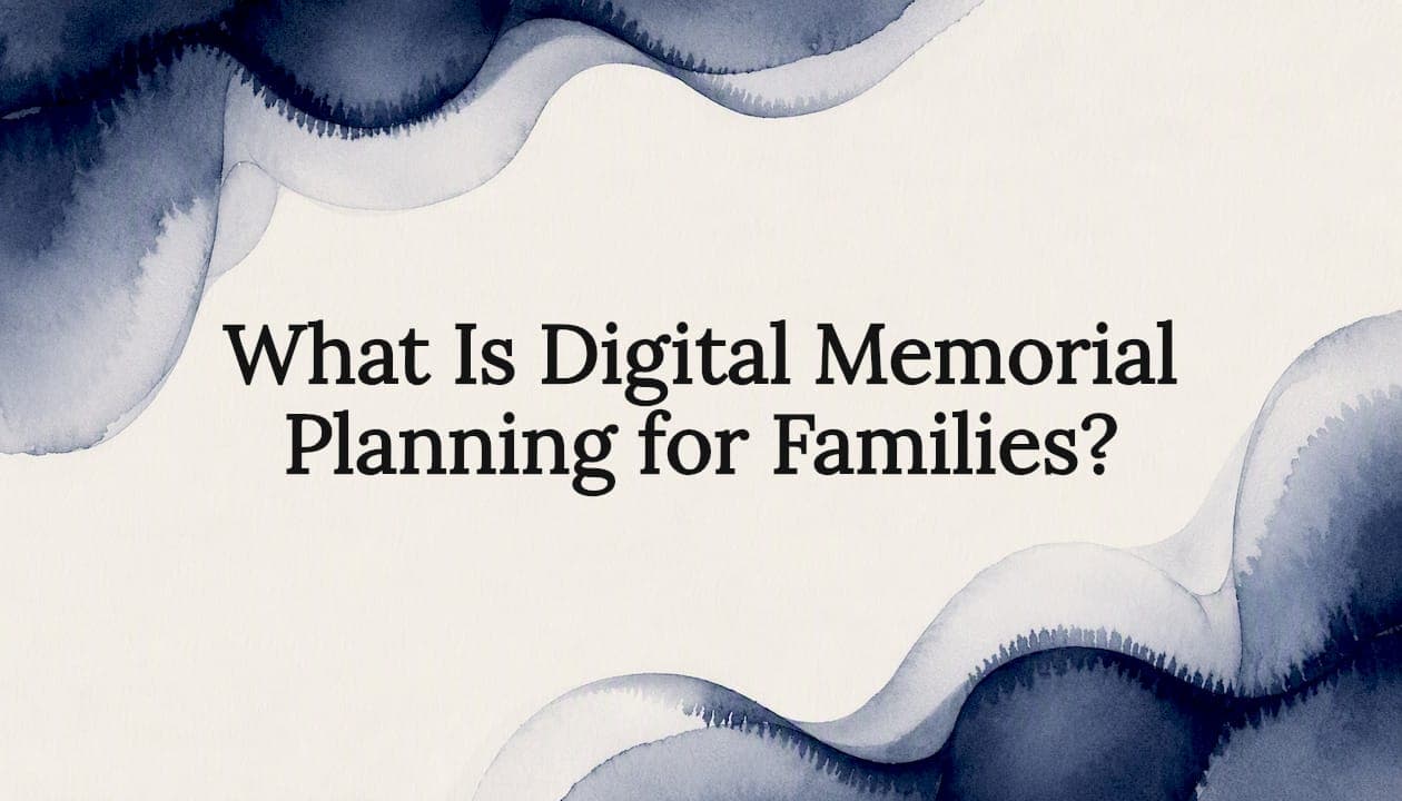 What Is Digital Memorial Planning for Families?