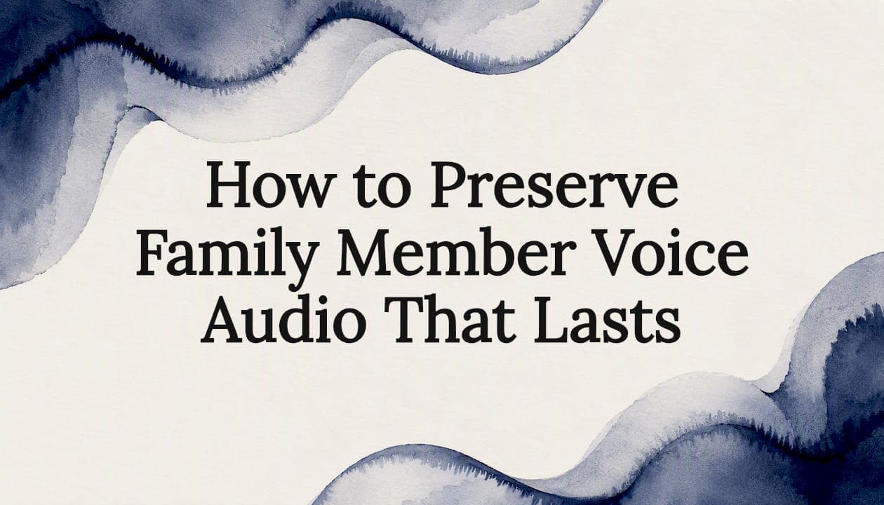 How to Preserve Family Member Voice Audio That Lasts