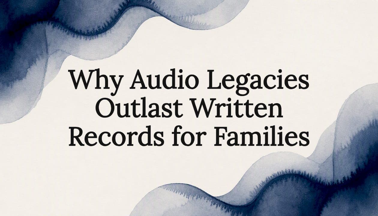 Why Audio Legacies Outlast Written Records for Families