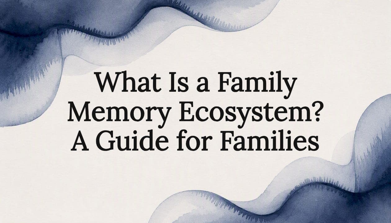 What Is a Family Memory Ecosystem? A Guide for Families