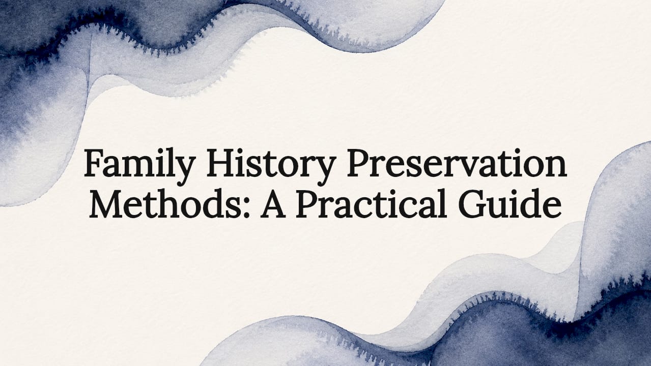 Family History Preservation Methods: A Practical Guide