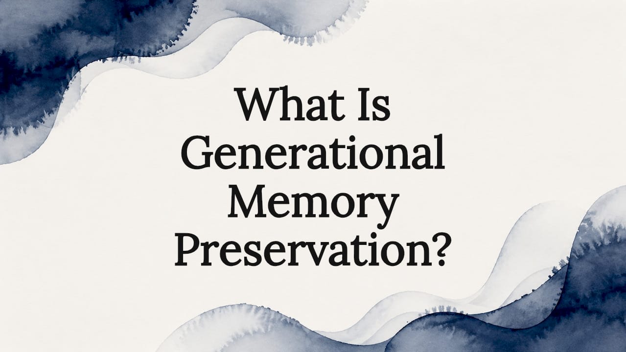 What Is Generational Memory Preservation?
