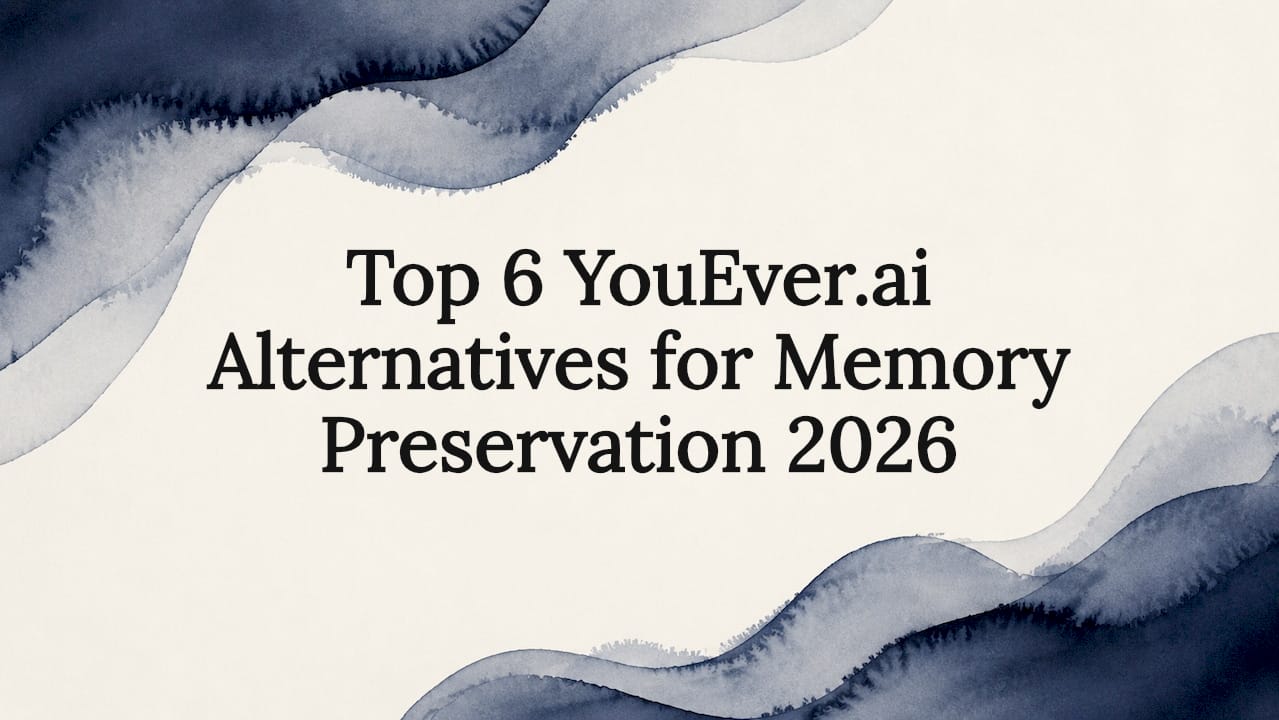 Top 6 YouEver.ai Alternatives for Memory Preservation 2026