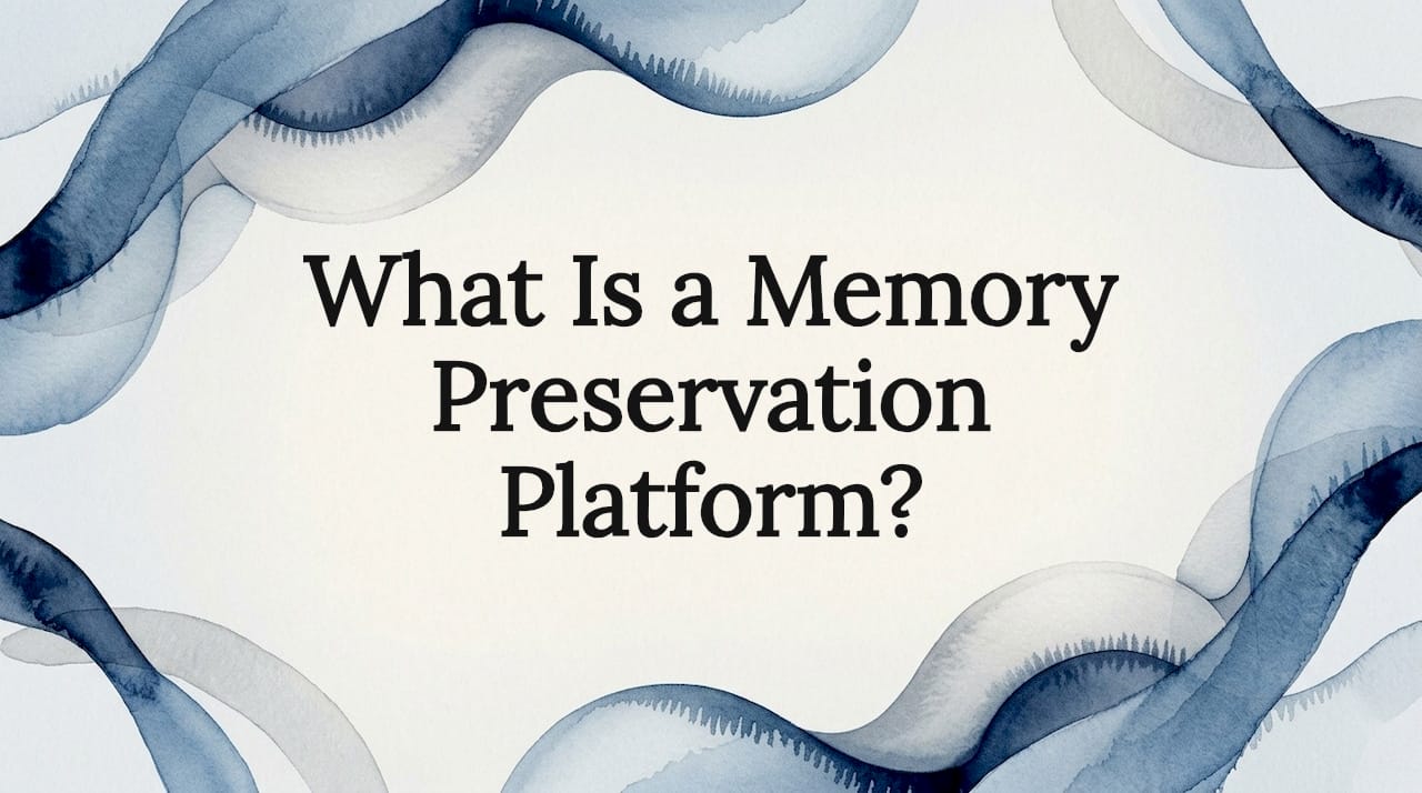 What Is a Memory Preservation Platform?