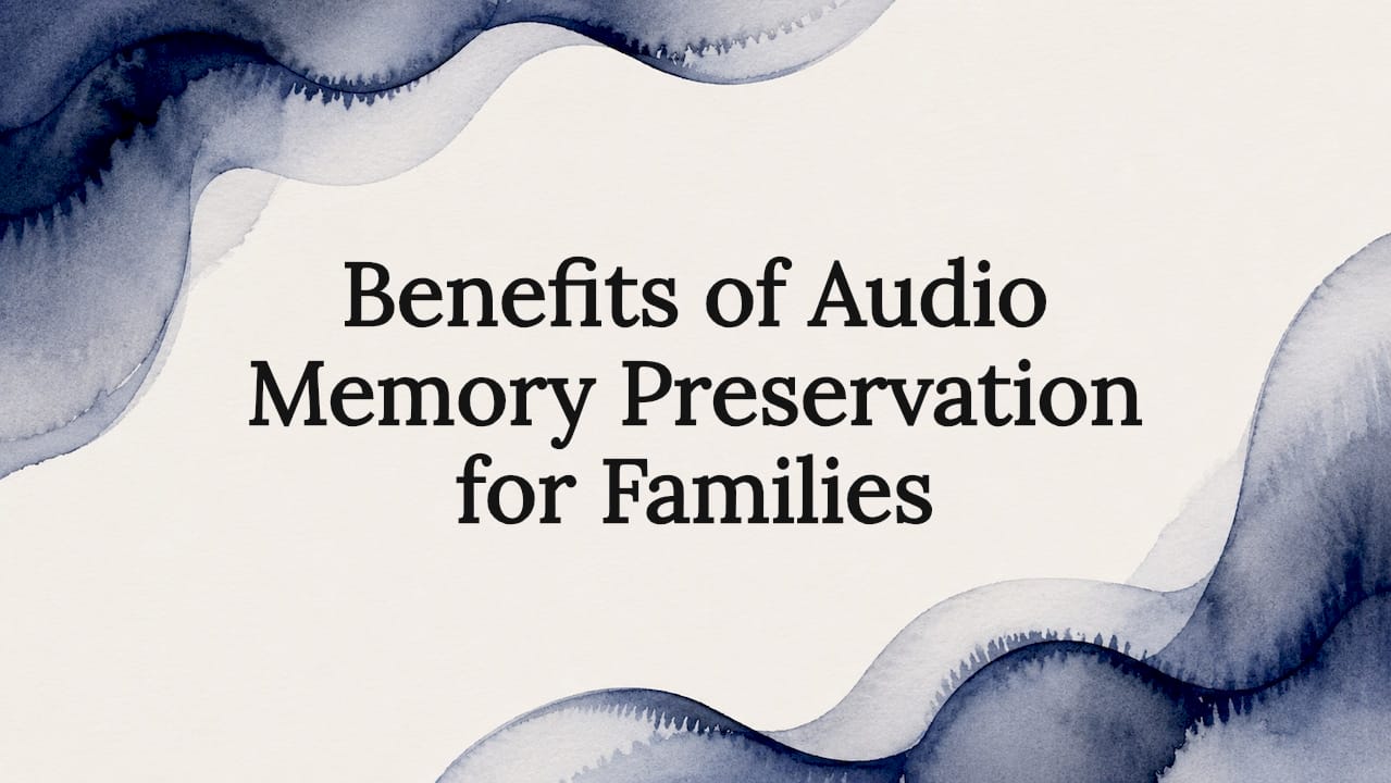 Benefits of Audio Memory Preservation for Families