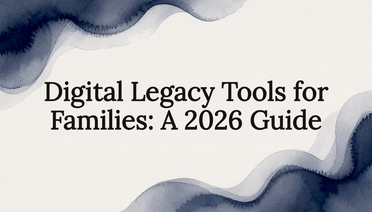 Digital Legacy Tools for Families: A 2026 Guide
