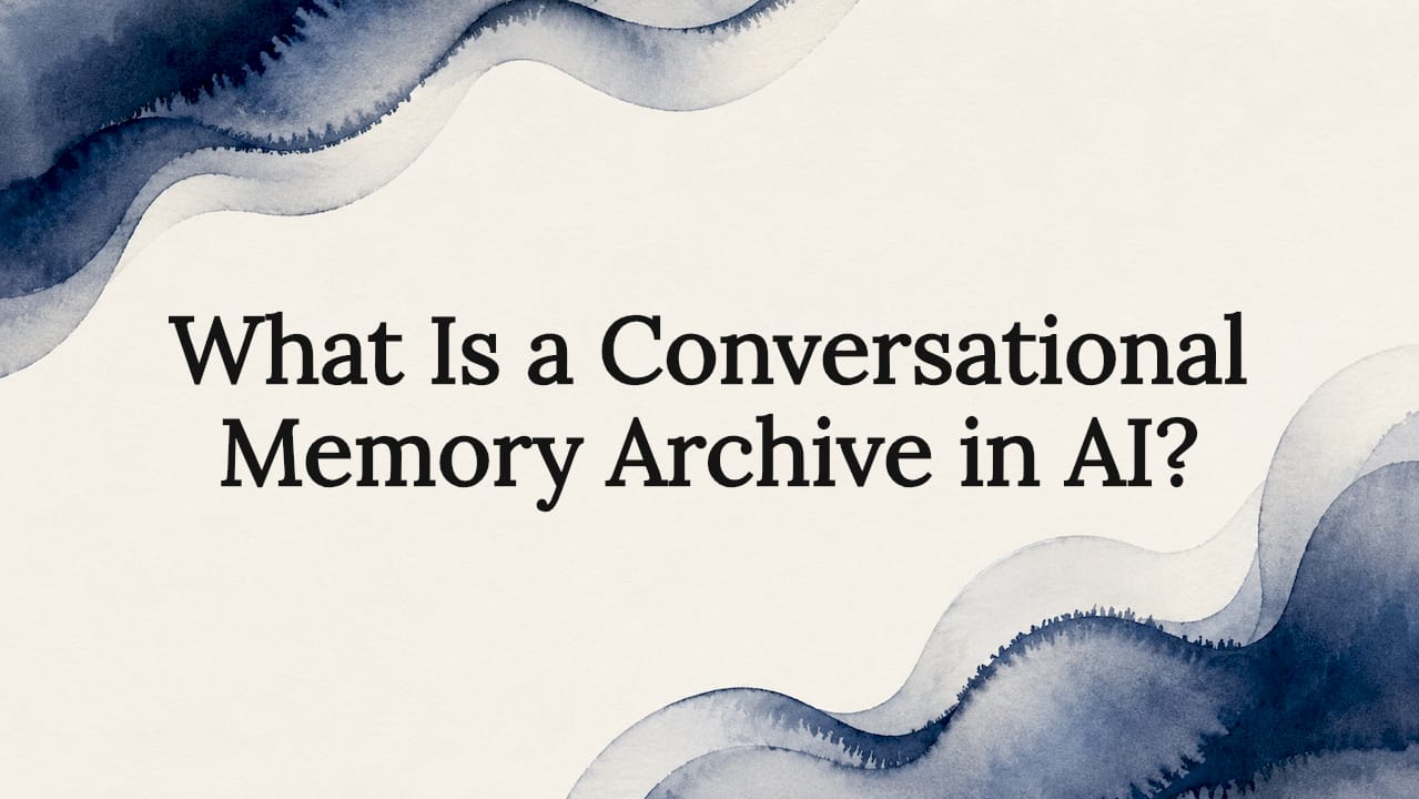 What Is a Conversational Memory Archive in AI?