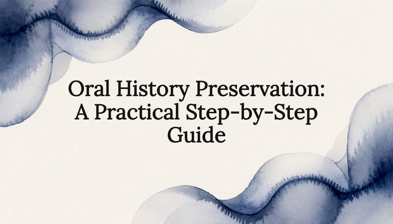 Oral History Preservation: A Practical Step-by-Step Guide