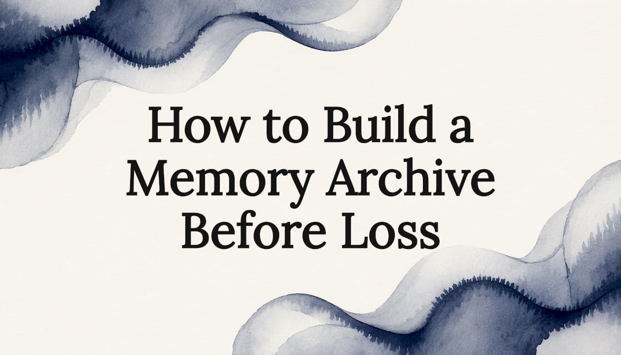 How to Build a Memory Archive Before Loss