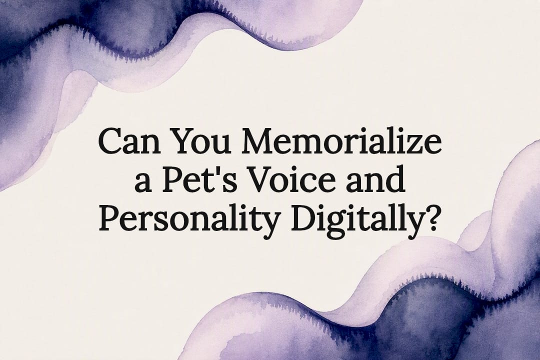 Can You Memorialize a Pet's Voice and Personality Digitally?